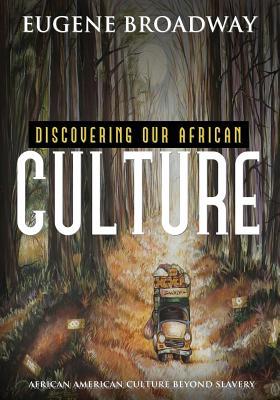 Read Discovering Our African Culture: African American Culture Beyond Slavery - Eugene Broadway | PDF
