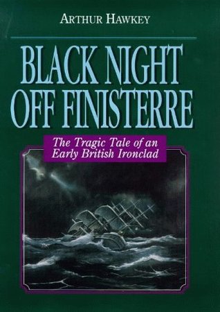 Download Black Night of Finisterre: Tragic Tale of an Early British Ironclad - Arthur Hawkey | ePub