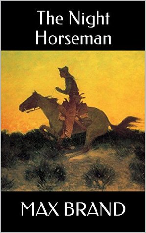 Read The Night Horseman: A Max Brand Western Trilogy - Max Brand file in PDF