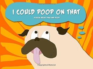 Read I Could Poop On That: A Book About Pugs and Poop - Momo J Pug | ePub