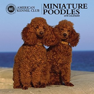 Read online American Kennel Club Miniature Poodles 2018 Wall Calendar - NOT A BOOK file in PDF