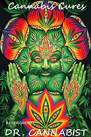 Read Cannabis Cures: Benefits of Medical Marijuanna and How it Can Help Cancer Patients with Pain Relief so they can Kick Some Ass (Cannabist Collection Book 1) - Dr. Cannabist file in ePub