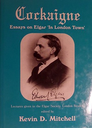 Read Cockaigne: Lectures from the London Branch of the Elgar Society - Kevin Mitchell file in ePub