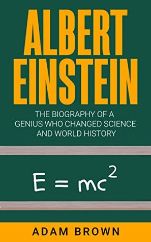 Read Albert Einstein: The Biography of a Genius Who Changed Science and World History - Adam Brown file in ePub