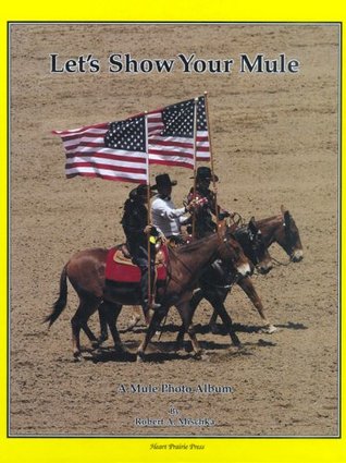 Read online Let's show your mule: A mule photo album, 1993 - Robert A Mischka file in ePub