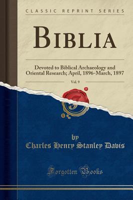 Download Biblia, Vol. 9: Devoted to Biblical Archaeology and Oriental Research; April, 1896-March, 1897 (Classic Reprint) - Charles Henry Stanley Davis file in ePub