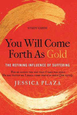 Download You Will Come Forth as Gold Study Guide: The Refining Influence of Suffering - Jessica Plaza file in ePub