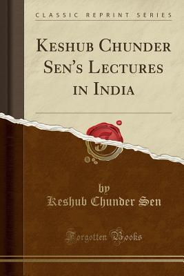 Download Keshub Chunder Sen's Lectures in India (Classic Reprint) - Keshab Chandra Sen | PDF