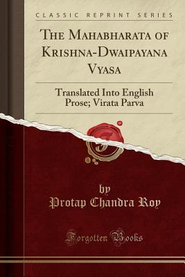 Download The Mahabharata of Krishna-Dwaipayana Vyasa: Translated Into English Prose; Virata Parva (Classic Reprint) - Protap Chandra Roy file in PDF