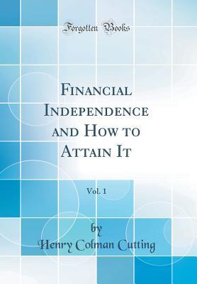 Download Financial Independence and How to Attain It, Vol. 1 (Classic Reprint) - Henry Colman Cutting | PDF