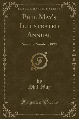 Read Phil May's Illustrated Annual: Summer Number, 1898 (Classic Reprint) - Phil May | ePub