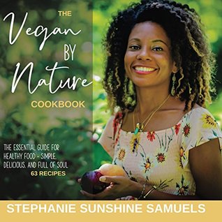 Download The Vegan By Nature Cookbook: THE ESSENTIAL GUIDE FOR HEALTHY FOOD - SIMPLE, DELICIOUS, AND FULL OF SOUL - Stephanie Samuels | ePub