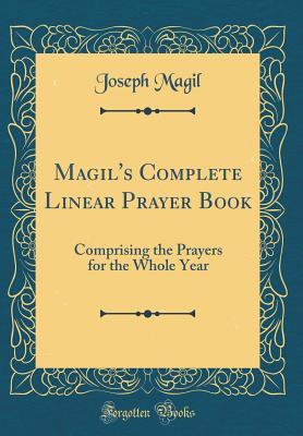 Read online Magil's Complete Linear Prayer Book: Comprising the Prayers for the Whole Year (Classic Reprint) - Joseph Magil | PDF