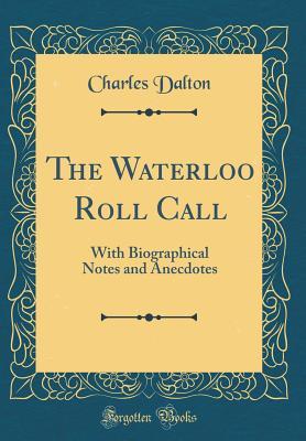 Read online The Waterloo Roll Call: With Biographical Notes and Anecdotes (Classic Reprint) - Charles Dalton | ePub