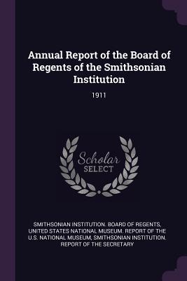 Read online Annual Report of the Board of Regents of the Smithsonian Institution: 1911 - Smithsonian Institution Board of Regent file in ePub