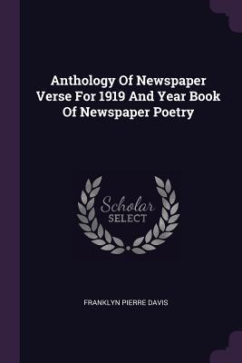 Read Anthology of Newspaper Verse for 1919 and Year Book of Newspaper Poetry - Franklyn Pierre Davis file in PDF