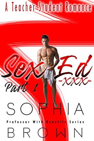 Read online Sex Ed Part 1: A Teacher Student Romance (Professor With Benefits Series) - Sophia Brown file in ePub