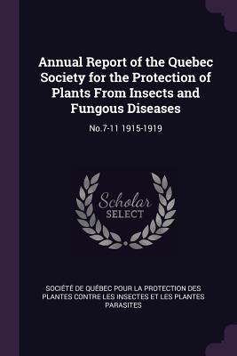 Read online Annual Report of the Quebec Society for the Protection of Plants from Insects and Fungous Diseases: No.7-11 1915-1919 - Societe De Quebec Pour La Protection | PDF
