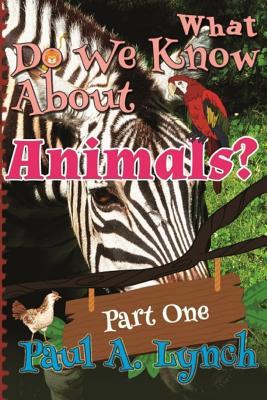 Download What Do We Know about Animals Book 1: Black and White Edition - Paul A Lynch file in ePub