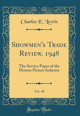 Read Showmen's Trade Review, 1948, Vol. 48: The Service Paper of the Motion Picture Industry (Classic Reprint) - Charles E Lewis file in ePub