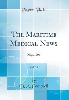 Read The Maritime Medical News, Vol. 16: May, 1904 (Classic Reprint) - D a Campbell file in ePub