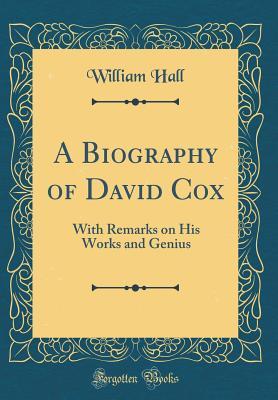 Download A Biography of David Cox: With Remarks on His Works and Genius (Classic Reprint) - William Hall file in PDF