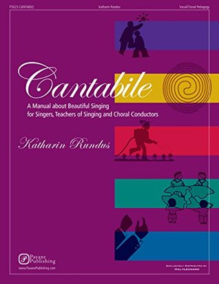 Read online Cantabile: A Manual About Beautiful Singing for Singers, Teachers of Singing and Choral Conductors - Katharin Rundus | ePub