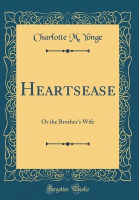 Read Heartsease: Or the Brother's Wife (Classic Reprint) - Charlotte Mary Yonge | ePub