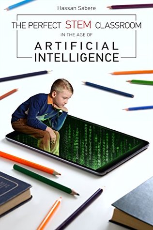 Download THE PERFECT STEM CLASSROOM IN THE AGE OF ARTIFICIAL INTELLIGENCE - Hassan Sabere file in PDF