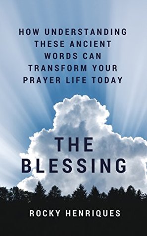 Read The Blessing: How understanding these ancient words can transform your prayer life today! - Rocky Henriques file in ePub