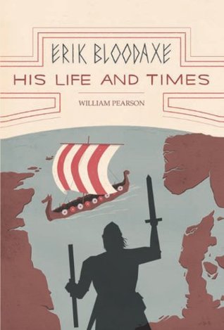Download Erik Bloodaxe: His Life and Times: A Royal Viking in His Historical and Geographical Settings - William Pearson file in PDF