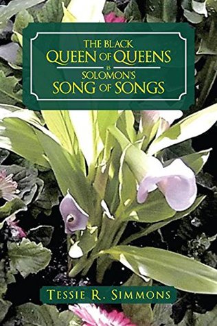 Read online The Black Queen of Queens Is Solomon’S Song of Songs - Tessie R. Simmons | PDF