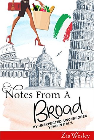 Read Notes From A Broad: My Unexpected, Uncensored Year in Italy - Zia Wesley file in ePub