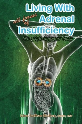 Read Living with All Forms of Adrenal Insufficiency: Not Fighting Your Body - Lisa LaRue Baker file in ePub