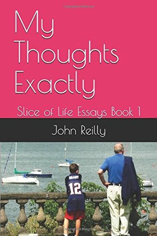Read My Thoughts Exactly: Slice of Life Essays Book 1 - John Reilly file in PDF