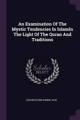 Read online An Examination of the Mystic Tendencies in Islamin the Light of the Quran and Traditions - MM Zuhuru'd-Din Ahmad file in PDF
