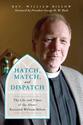 Read Hatch, Match, and Dispatch: The Life and Times of the Almost Reverend William Billow - William Billow file in PDF
