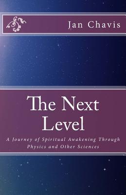 Read The Next Level: A Journey of Spiritual Awakening Through Physics and Other Sciences - Jan Chavis file in ePub