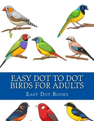 Read Easy Dot To Dot Birds For Adults: Large Print Dot-To-Dots Easy Designs (Connect The Dots For Adults) - Easy Dot Books file in ePub
