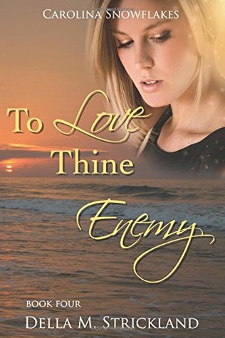 Read online To Love Thine Enemy: Carolina Snowflakes (Snowflakes Series) - Della M. Strickland file in PDF