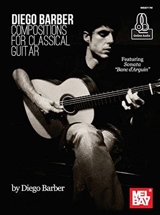 Read Diego Barber Compositions for Classical Guitar: Featuring Sonata Banc d'Arguin - Diego Barber | ePub