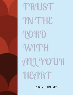 Read Trust in the Lord with All Your Heart Proverbs 3: 5: Bible Verse Message Notebook (Composition Book Journal) (8.5 X 11 Large) - NOT A BOOK | ePub