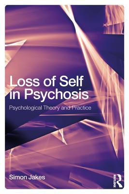 Read Loss of Self in Psychosis: Psychological Theory and Practice - Simon Jakes | ePub