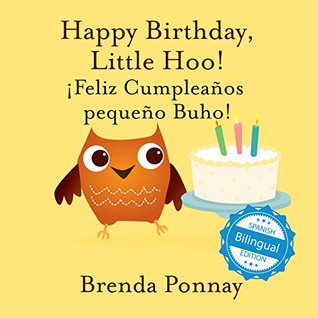 Download Happy Birthday Little Hoo / ¡Feliz Cumpleaños pequeño Buho! (Xist Kids Bilingual Spanish English) - Brenda Ponnay file in ePub