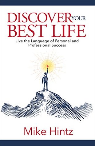 Read Discover Your Best Life: Live the Language of Personal and Professional Success - Mike Hintz | PDF