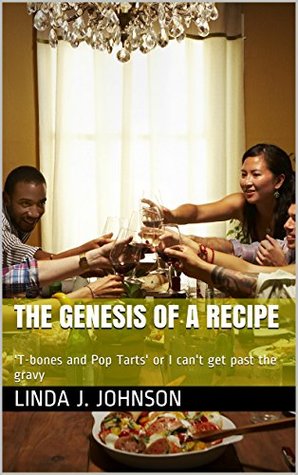 Read The genesis of a recipe: 'T-bones and Pop Tarts' or I can't get past the gravy - Linda J. Johnson file in ePub