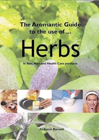 Download The Aromantic Guide to the Use of Herbs: As Natural Remedies in Health Care Products - Kolbjorn Borseth | PDF