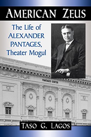 Read American Zeus: The Life of Alexander Pantages, Theater Mogul - Taso G Lagos | ePub