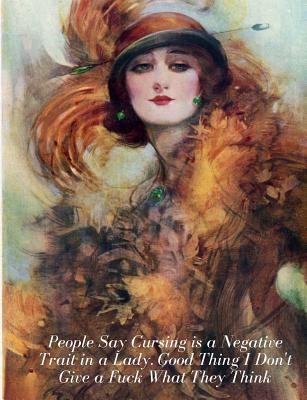 Download People Say Cursing Is a Negative Trait in a Lady. Good Thing I Don't Give a Fuck What They Think: Funny Sayings for Women;wide Ruled Book: 7.44 X 9.69, 150 Pages; Lined Notebook, Composition Book/Journal - Arlene Morriso | PDF
