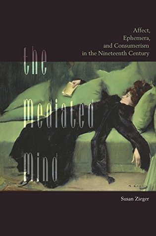 Read The Mediated Mind: Affect, Ephemera, and Consumerism in the Nineteenth Century - Susan Zieger file in PDF